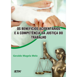 OS BENEFÍCIOS ACIDENTÁRIOS E A COMPETÊNCIA DA JUSTIÇA DO TRABALHO