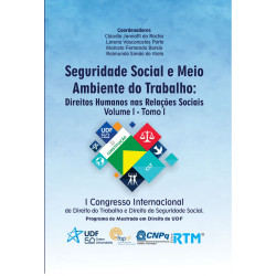 Seguridade Social e Meio Ambiente do Trabalho: Direitos Humanos nas Relações Sociais - Volume I Tomo I