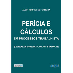 PERÍCIA E CÁLCULOS EM PROCESSOS TRABALHISTA (Legislação, Modelos, Planilhas e Cálculos)