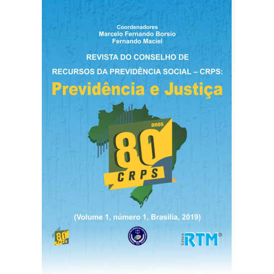 REVISTA DO CONSELHO DE RECURSOS DA PREVIDÊNCIA SOCIAL – CRPS:  Previdência e Justiça (Volume 1, número 1, Brasília, 2019) - ISSN: 2674-6247