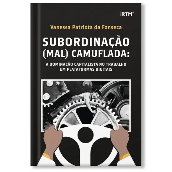 SUBORDINAÇÃO (MAL) CAMUFLADA: A DOMINAÇÃO CAPITALISTA NO TRABALHO EM PLATAFORMAS DIGITAIS