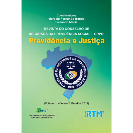 REVISTA DO CONSELHO DE RECURSOS DA PREVIDÊNCIA SOCIAL – CRPS:  Previdência e Justiça (Volume 1, número 2, Brasília, 2019) - ISSN: 2674-6247