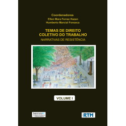 TEMAS DE DIREITO  COLETIVO DO TRABALHO:  NARRATIVAS DE RESISTÊNCIA  - VOLUME I