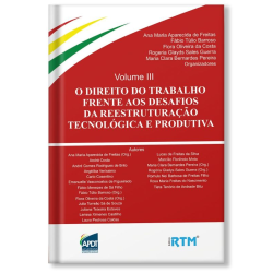 O direito do trabalho frente aos desafios da reestruturação tecnológica e produtiva - volume 3