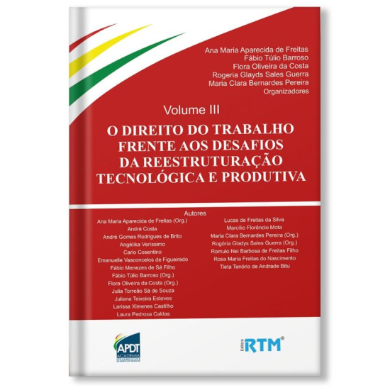 O direito do trabalho frente aos desafios da reestruturação tecnológica e produtiva - volume 3