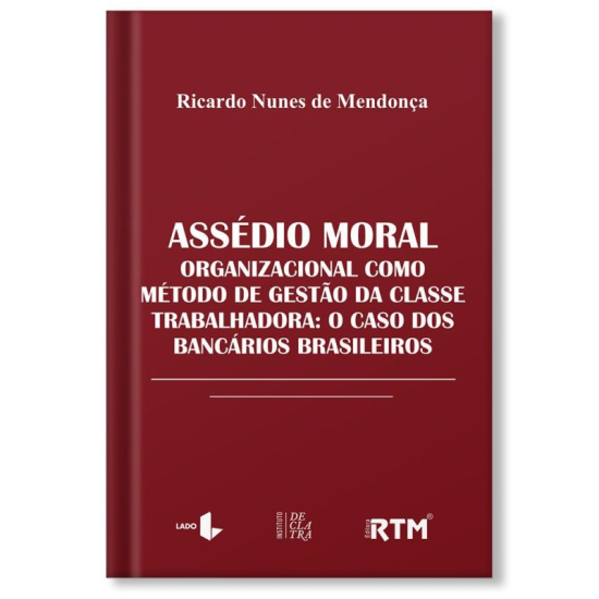 ASSÉDIO MORAL ORGANIZACIONAL COMO MÉTODO DE GESTÃO DA CLASSE TRABALHADORA: O CASO DOS BANCÁRIOS BRASILEIROS